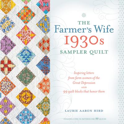 The Farmer's Wife 1930s Sampler Quilt: Inspiring Letters from Farm Women of the Great Depression and 99 Quilt Blocks Th at Honor Them