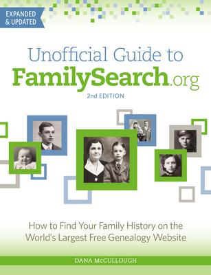 Unofficial Guide to Familysearch.Org: How to Find Your Family History on the World's Largest Free Genealogy Website