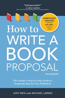 How to Write a Book Proposal: The Insider's Step-By-Step Guide to Proposals That Get You Published