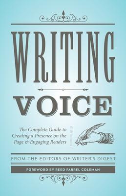 Writing Voice: The Complete Guide to Creating a Presence on the Page and Engaging Readers