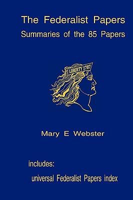 The Federalist Papers: Summaries Of The 85 Papers: Universal Index To The Federalist Papers