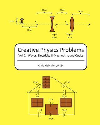 Creative Physics Problems: Waves, Electricity & Magnetism, And Optics