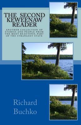 The Second Keweenaw Reader: Another collection of stories and people from the most beautiful part of the strangest state.