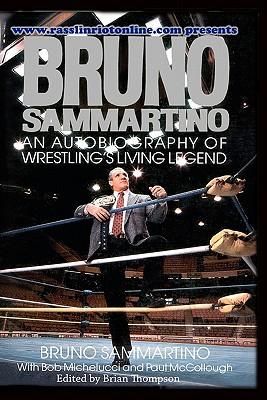 Bruno Sammartino: An Autobiography Of Wrestling's Living Legend