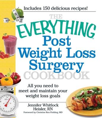 The Everything Post Weight Loss Surgery Cookbook: All You Need to Meet and Maintain Your Weight Loss Goals