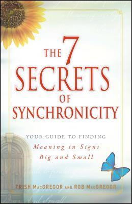 The 7 Secrets of Synchronicity: Your Guide to Finding Meaning in Coincidences Big and Small