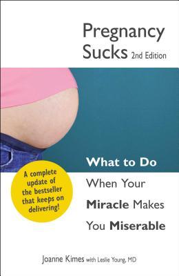 Pregnancy Sucks: What to Do When Your Miracle Makes You Miserable