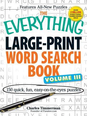 The Everything Large-Print Word Search Book Volume III: 150 Easy-On-The-Eyes Puzzles