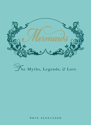 Mermaids: The Myths, Legends, & Lore