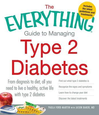 The Everything Guide to Managing Type 2 Diabetes: From Diagnosis to Diet, All You Need to Live a Healthy, Active Life with Type 2 Diabetes - Find Out