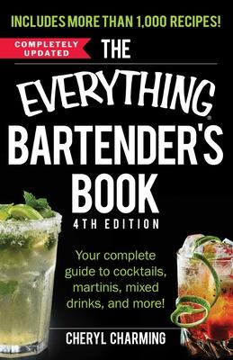 The Everything Bartender's Book: Your Complete Guide to Cocktails, Martinis, Mixed Drinks, and More!