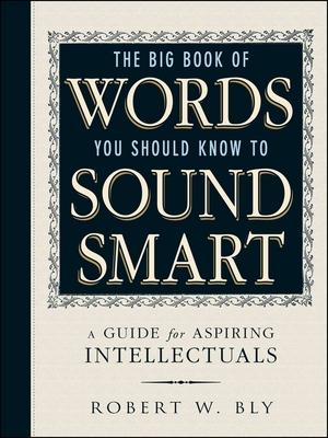 The Big Book of Words You Should Know to Sound Smart: A Guide for Aspiring Intellectuals