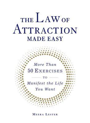 The Law of Attraction Made Easy: More Than 50 Exercises to Manifest the Life You Want