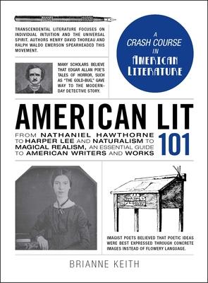 American Lit 101: From Nathaniel Hawthorne to Harper Lee and Naturalism to Magical Realism, an Essential Guide to American Writers and W