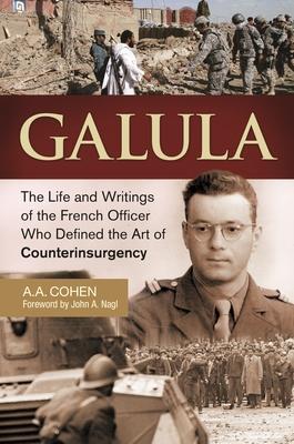 Galula: The Life and Writings of the French Officer Who Defined the Art of Counterinsurgency