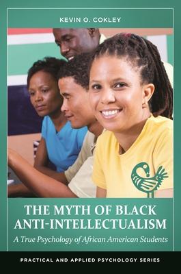 The Myth of Black Anti-Intellectualism: A True Psychology of African American Students