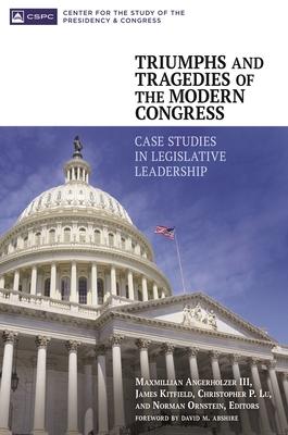 Triumphs and Tragedies of the Modern Congress: Case Studies in Legislative Leadership