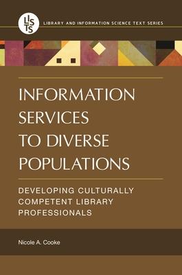 Information Services to Diverse Populations: Developing Culturally Competent Library Professionals