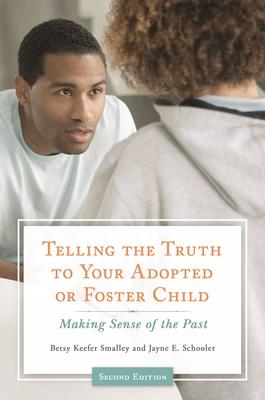 Telling the Truth to Your Adopted or Foster Child: Making Sense of the Past