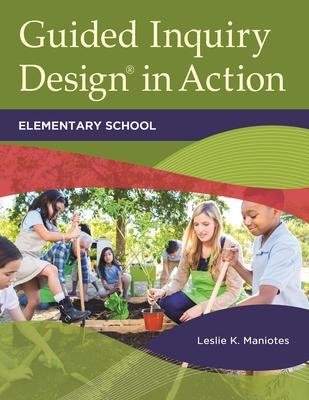 Guided Inquiry Design(R) in Action: Elementary School