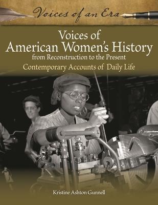 Voices of American Women's History from Reconstruction to the Present: Contemporary Accounts of Daily Life