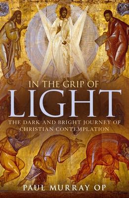 In the Grip of Light: The Dark and Bright Journey of Christian Contemplation