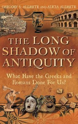 The Long Shadow of Antiquity: What Have the Greeks and Romans Done for Us?