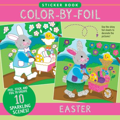 Color-By-Foil Sticker Book - Easter (Create 10 Amazing Scenes Using Shiny Colored Foils. Just Peel, Press and Lift. Voila!)