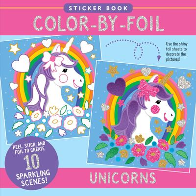 Color-By-Foil Sticker Book - Unicorns (Create 10 Amazing Scenes Using Shiny Colored Foils. Just Peel, Press and Lift. Voila!)