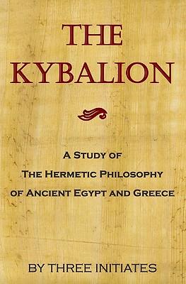 The Kybalion: A Study Of The Hermetic Philosophy Of Ancient Egypt And Greece