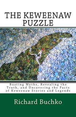 The Keweenaw Puzzle: Busting Myths, Reavealing the Truth, and Uncovering the Facts of Keweenaw Stories and Legends