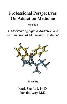 Professional Perspectives On Addiction Medicine: Understanding Opioid Addiction and the Function of Methadone Treatment