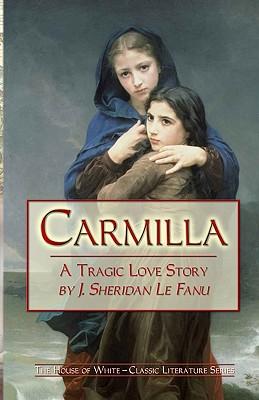 Carmilla: A Tragic Love Story By J. Sheridan Le Fanu