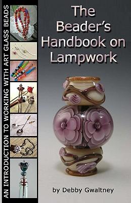 The Beader's Handbook On Lampwork: An Introduction To Working With Art Glass Beads