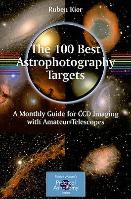 The 100 Best Astrophotography Targets: A Monthly Guide for CCD Imaging with Amateur Telescopes