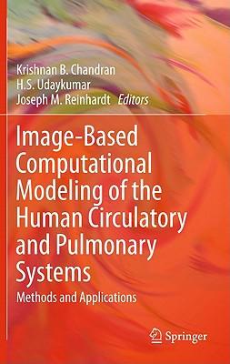 Image-Based Computational Modeling of the Human Circulatory and Pulmonary Systems: Methods and Applications Subscription