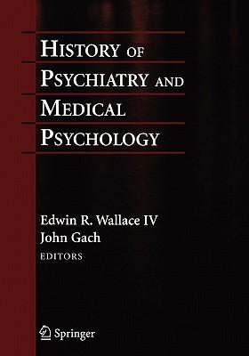 History of Psychiatry and Medical Psychology: With an Epilogue on Psychiatry and the Mind-Body Relation