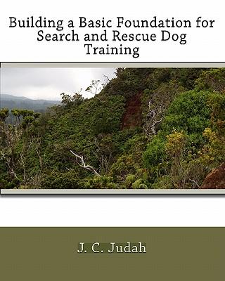 Building a Basic Foundation for Search and Rescue Dog Training