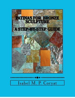 Patinas for bronze sculpture: Step-by-step guide to beautiful patinas