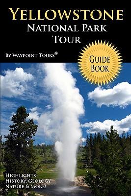 Yellowstone National Park Tour Guide Book: Your personal tour guide for Yellowstone travel adventure!