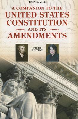 A Companion to the United States Constitution and Its Amendments