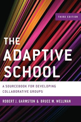 The Adaptive School: A Sourcebook for Developing Collaborative Groups