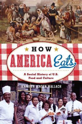 How America Eats: A Social History of U.S. Food and Culture