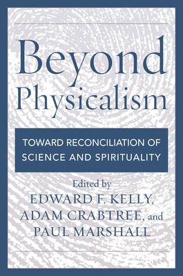 Beyond Physicalism: Toward Reconciliation of Science and Spirituality Subscription