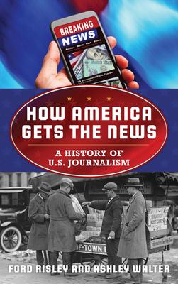 How America Gets the News: A History of U.S. Journalism