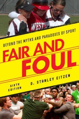 Fair and Foul: Beyond the Myths and Paradoxes of Sport