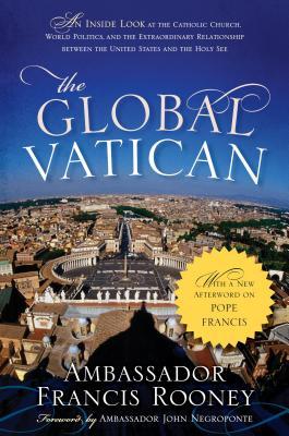 Global Vatican: An Inside Look at the Catholic Church, World Politics, and the Extraordinary Relationship between the United States and the Holy See,