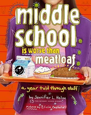 Middle School Is Worse Than Meatloaf: A Year Told Through Stuff