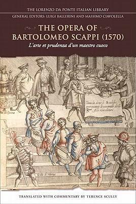 The Opera of Bartolomeo Scappi (1570): L'Arte Et Prudenza d'Un Maestro Cuoco (the Art and Craft of a Master Cook)