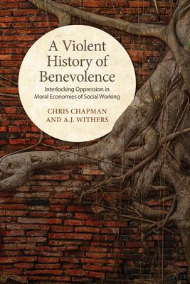 A Violent History of Benevolence: Interlocking Oppression in the Moral Economies of Social Working